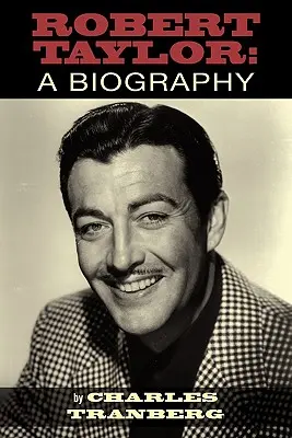 Robert Taylor: Životopis - Robert Taylor: A Biography
