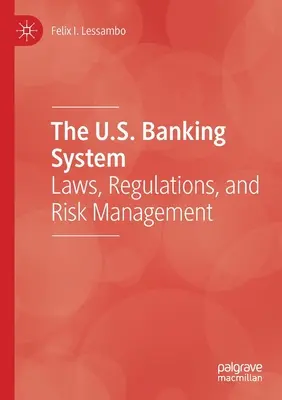 Bankovní systém USA: Bankovní systém: zákony, regulace a řízení rizik - The U.S. Banking System: Laws, Regulations, and Risk Management