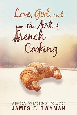 Láska, Bůh a umění francouzské kuchyně - Love, God, and the Art of French Cooking