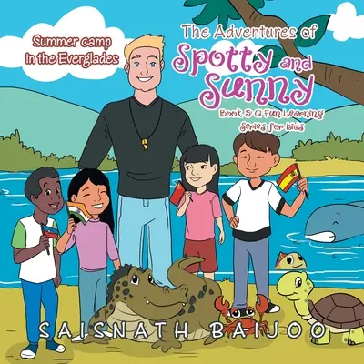 Dobrodružství Plamínka a Sluníčka Kniha 5: série zábavného učení pro děti: Letní tábor v Everglades - The Adventures of Spotty and Sunny Book 5: a Fun Learning Series for Kids: Summer Camp in the Everglades