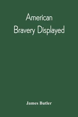 American Bravery Displayed, In Capture of Fourteen Hundred Vessels Of War And Commerce, Since the Declaration of War By the President - American Bravery Displayed, In The Capture Of Fourteen Hundred Vessels Of War And Commerce, Since The Declaration Of War By The President