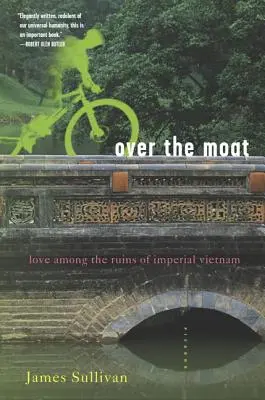 Přes příkop: Láska mezi troskami císařského Vietnamu - Over the Moat: Love Among the Ruins of Imperial Vietnam