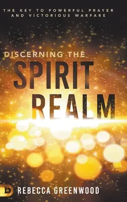 Rozpoznávání říše duchů: Klíč k mocné modlitbě a vítěznému boji. - Discerning the Spirit Realm: The Key to Powerful Prayer and Victorious Warfare