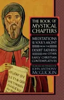 Kniha mystických kapitol: Knížka: Meditace o vzestupu duše od pouštních otců a dalších raně křesťanských kontemplativců - The Book of Mystical Chapters: Meditations on the Soul's Ascent, from the Desert Fathers and Other Early Christian Contemplatives
