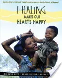 Léčení činí naše srdce šťastnými: Spiritualita a kulturní transformace u kmene Kalahari Ju-'hoansi - Healing Makes Our Hearts Happy: Spirituality and Cultural Transformation Among the Kalahari Ju-'hoansi