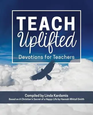 Učit povzneseně: Zbožnost pro učitele - Teach Uplifted: Devotions for Teachers