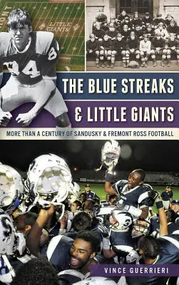 Modré pruhy a malí obři: Více než sto let fotbalu v Sandusky a Fremont Ross - The Blue Streaks & Little Giants: More Than a Century of Sandusky & Fremont Ross Football