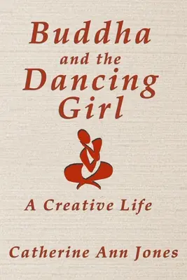 Buddha a tančící dívka: Tvořivý život - Buddha and the Dancing Girl: A Creative Life
