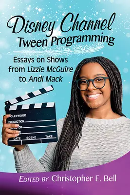 Disney Channel Tween Programming: Eseje o pořadech od Lizzie McGuireové po Andi Mackovou - Disney Channel Tween Programming: Essays on Shows from Lizzie McGuire to Andi Mack