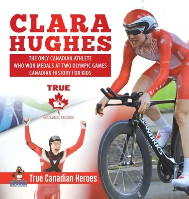 Clara Hughesová - jediná kanadská atletka, která získala medaile na dvou olympijských hrách - Kanadská historie pro děti - Praví kanadští hrdinové - Clara Hughes - The Only Canadian Athlete Who Won Medals at Two Olympic Games - Canadian History for Kids - True Canadian Heroes