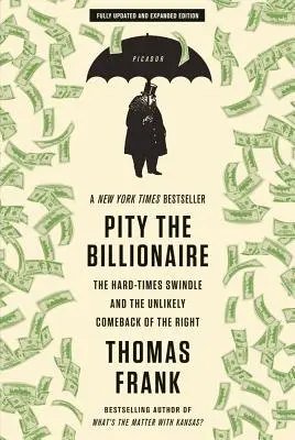 Litujte miliardáře: Podvod s tvrdými časy a nepravděpodobný návrat pravice - Pity the Billionaire: The Hard-Times Swindle and the Unlikely Comeback of the Right