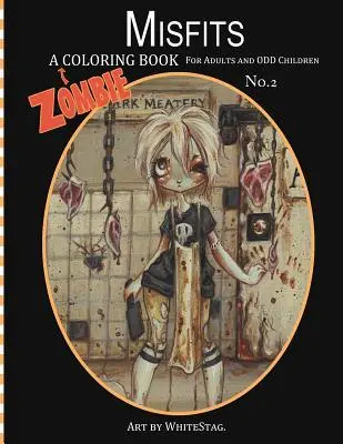Misfits a Zombie omalovánky pro dospělé a podivné děti Art by White Stag - Misfits A Zombie Coloring Book for Adults and Odd Children Art by White Stag