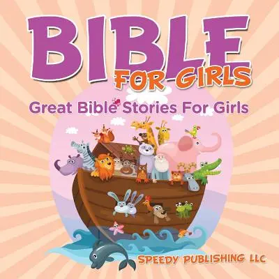 Bible pro dívky: Velké biblické příběhy pro dívky - Bible For Girls: Great Bible Stories For Girls