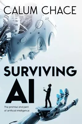 Jak přežít umělou inteligenci: Příslib a nebezpečí umělé inteligence - Surviving AI: The promise and peril of artificial intelligence