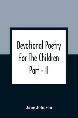 Devocionální poezie pro děti; část - II - Devotional Poetry For The Children; Part - II