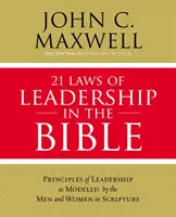21 zákonů vůdcovství v Bibli: Zákony vedení v Písmu: Učte se vést od mužů a žen Písma - 21 Laws of Leadership in the Bible: Learning to Lead from the Men and Women of Scripture