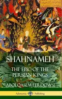 Šahnameh: Šahhame: Epos o perských králích (pevná vazba) - Shahnameh: The Epic of the Persian Kings (Hardcover)