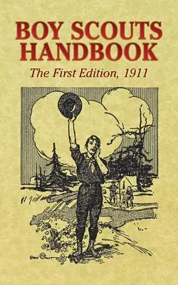 Příručka pro skauty a skautky: Příručka skautů a skautek: první vydání, 1911 - Boy Scouts Handbook: The First Edition, 1911