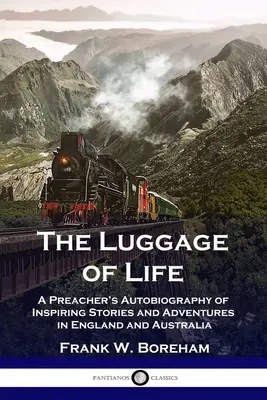 Zavazadla života: Kazatelova autobiografie plná inspirativních příběhů a dobrodružství z Anglie a Austrálie - The Luggage of Life: A Preacher's Autobiography of Inspiring Stories and Adventures in England and Australia