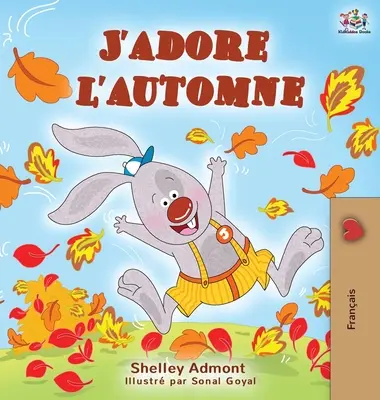 J'adore l'automne (Zbožňuji podzim): I love autumn (Miluji podzim) - francouzsky psaná kniha pro děti - J'adore l'automne: I Love Autumn - French language children's book