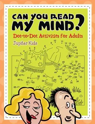 Umíš mi číst myšlenky? (Aktivity s tečkou za tečkou pro dospělé) - Can You Read My Mind? (Dot-to-Dot Activities for Adults)