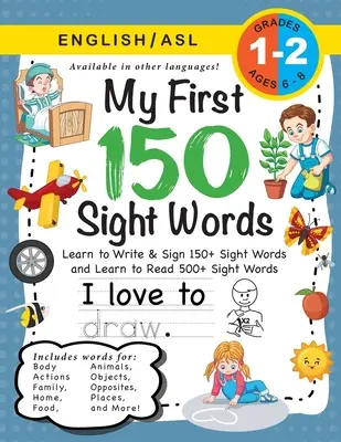My First 150 Sight Words Workbook: (Ages 6-8) Bilingual (English / American Sign Language - ASL) (Mých prvních 150 slovíček): Naučte se psát a znakovat 150+ a číst 500+ slovíček. - My First 150 Sight Words Workbook: (Ages 6-8) Bilingual (English / American Sign Language - ASL): Learn to Write & Sign 150+ and Read 500+ Sight Words