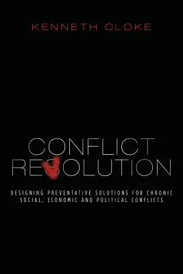 Konfliktní revoluce: Revoluční revoluce: Navrhování preventivních řešení chronických sociálních, ekonomických a politických konfliktů - Conflict Revolution: Designing Preventative Solutions for Chronic Social, Economic and Political Conflicts