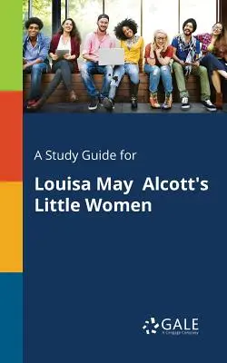 Studijní příručka k románu Louisy May Alcottové Malé ženy - A Study Guide for Louisa May Alcott's Little Women