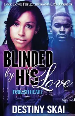 Zaslepená jeho láskou: Bláznivé srdce - Blinded by His Love: Foolish Heart