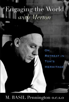 Angažovat se ve světě s Mertonem: Na ústraní v Tomově poustevně - Engaging the World with Merton: On Retreat in Tom's Hermitage