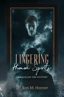 Přetrvávající lidští duchové: Odhalení záhady - Lingering Human Spirits: Unraveling the Mystery