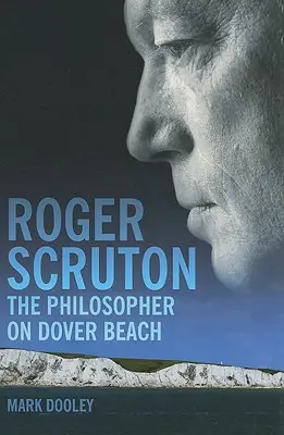 Roger Scruton: Filozof na pláži Dover Beach - Roger Scruton: The Philosopher on Dover Beach