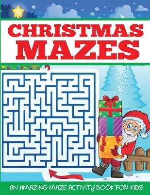 Vánoční bludiště: Úžasné bludiště: Kniha aktivit pro děti - Christmas Mazes: An Amazing Maze Activity Book for Kids