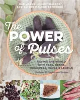 Síla luštěnin: záchrana světa s hrachem, fazolemi, cizrnou, fazolemi a čočkou - The Power of Pulses: Saving the World with Peas, Beans, Chickpeas, Favas and Lentils