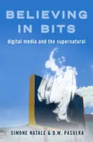 Věřit v kousky: Digitální média a nadpřirozeno - Believing in Bits: Digital Media and the Supernatural