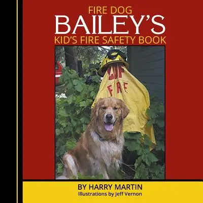 Dětská kniha o požární bezpečnosti požárního psa Baileyho - Fire Dog Bailey's Kid's Fire Safety Book