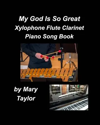 Můj Bůh je tak velký Xylofon Flétna Klarinet Piano Song Book - My God Is So Great Xylophone Flute Clarinet Piano Song Book