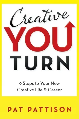 Creative You Turn: 9 kroků k novému tvůrčímu životu a kariéře - Creative You Turn: 9 Steps to Your New Creative Life & Career