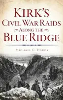 Kirkovy nájezdy za občanské války podél Blue Ridge - Kirk's Civil War Raids Along the Blue Ridge