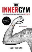 Vnitřní tělocvična - edice MyIntent: Třicetidenní trénink pro posílení štěstí - kniha o duševním zdraví - The Inner Gym - The MyIntent Edition: A 30-Day Workout For Strengthening Happiness