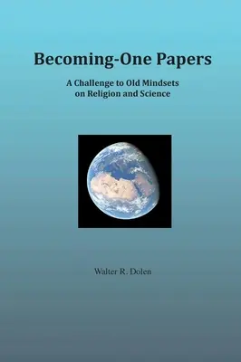 Becoming-One Papers: (dvousloupcová verze): Výzva starým názorům na náboženství a vědu - Becoming-One Papers: A Challenge to Old Mindsets on Religion and Science (two-column version)