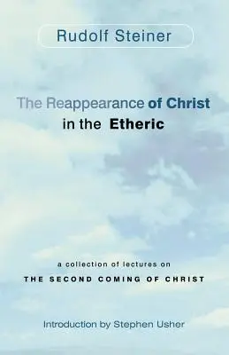 Znovuobjevení Krista v éteru: Sbírka přednášek o druhém příchodu Krista (Cw. - The Reappearance of Christ in the Etheric: A Collection of Lectures on the Second Coming of Christ