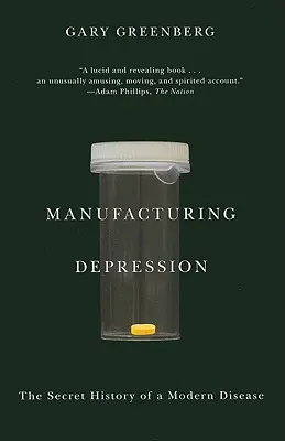 Výrobní deprese: Tajná historie moderní nemoci - Manufacturing Depression: The Secret History of a Modern Disease