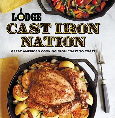 Lodge Cast Iron Nation: Skvělá americká kuchyně od pobřeží k pobřeží - Lodge Cast Iron Nation: Great American Cooking from Coast to Coast