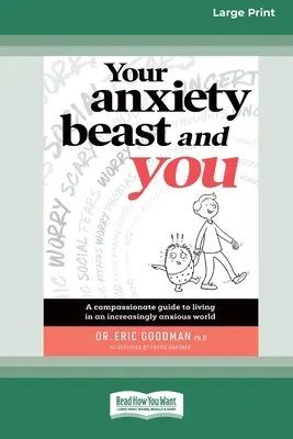 Vaše úzkostná bestie a vy: Soucitný průvodce životem ve stále úzkostnějším světě (16pt Large Print Edition) - Your Anxiety Beast and You: A Compassionate Guide to Living in an Increasingly Anxious World (16pt Large Print Edition)