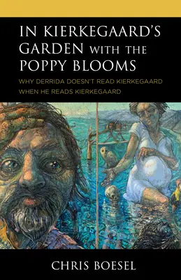 V Kierkegaardově zahradě s kvetoucím mákem: Proč Derrida nečte Kierkegaarda, když čte Kierkegaarda - In Kierkegaard's Garden with the Poppy Blooms: Why Derrida Doesn't Read Kierkegaard When He Reads Kierkegaard