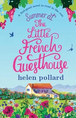 Léto v malém francouzském penzionu: A Feel Good Novel to Read in the Sun (Román pro dobrou náladu ke čtení na slunci) - Summer at the Little French Guesthouse: A Feel Good Novel to Read in the Sun