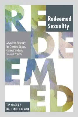 Vykoupená sexualita: Průvodce sexualitou pro křesťanské nezadané, studenty, dospívající a rodiče. - Redeemed Sexuality: A Guide to Sexuality for Christian Singles, Campus Students, Teens, and Parents