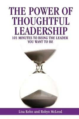 Síla promyšleného vedení: 101 minut, jak se stát lídrem, kterým chcete být - The Power of Thoughtful Leadership: 101 Minutes to Being the Leader You Want to Be