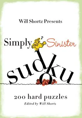 Will Shortz představuje jednoduše zlověstné sudoku: 200 těžkých hádanek - Will Shortz Presents Simply Sinister Sudoku: 200 Hard Puzzles
